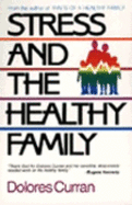 Stress and the Healthy Family: How Healthy Families Handle the Ten Most Common Stresses - Curran, Dolores