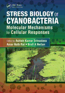 Stress Biology of Cyanobacteria: Molecular Mechanisms to Cellular Responses