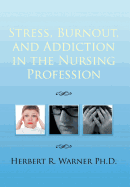 Stress, Burnout, and Addiction in the Nursing Profession