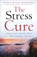 Stress Cure: Praying Your Way to Personal Peace
