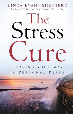 Stress Cure: Praying Your Way to Personal Peace - Shepherd, Linda Evans