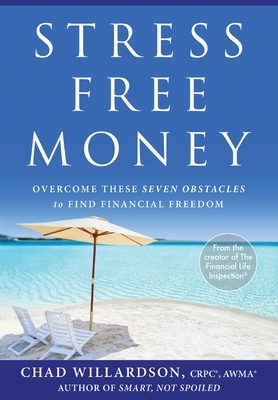 Stress-Free Money: Overcome These Seven Obstacles to Find Financial Freedom - Willardson, Chad