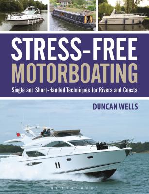 Stress-Free Motorboating: Single and Short-Handed Techniques - Wells, Duncan