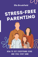 Stress-Free Parenting: Techniques to Help Moms Stay Calm and Centered