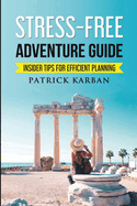 Stress-Free Travel: Insider Tips For Efficient Planning