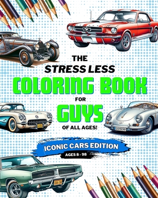 Stress Less Coloring Book for Guys: Iconic Cars: Coloring Book for Boys, Teens, and Adults of Iconic Cars - Lord, Adam C