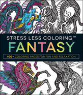 Stress Less Coloring: Fantasy: 100+ Coloring Pages for Fun and Relaxation