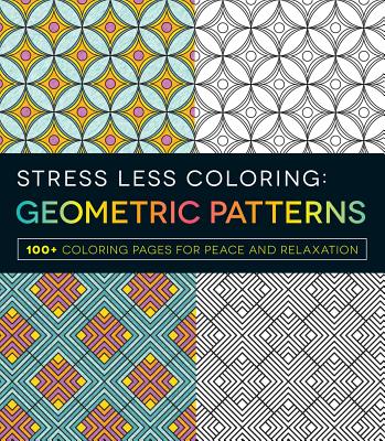 Stress Less Coloring - Geometric Patterns: 100+ Coloring Pages for Peace and Relaxation - Adams Media