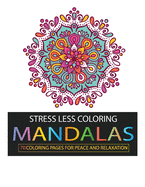Stress Less Coloring: Mandalas: 68 Coloring Pages for Peace and Relaxation