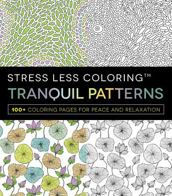 Stress Less Coloring - Tranquil Patterns: 100+ Coloring Pages for Peace and Relaxation - Adams Media