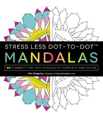 Stress Less Dot-To-Dot Mandalas: 30 Connect-The-Dot Puzzles to Complete and Color - Gogarty, Jim