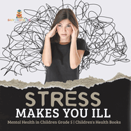 Stress Makes You Ill Mental Health in Children Grade 5 Children's Health Books