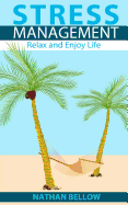 Stress Management: A Practical Guide to Stress Management: Relax and Enjoy Life: Stress Relief and Stress Management Techniques