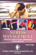 Stress Management: Mission to Fight Pressure, Mental and Emotional Strain