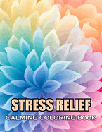 Stress Relief Calming Coloring Book: 100+ Coloring Pages of Awe-inspiring for Stress Relief and Relaxation