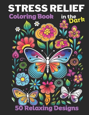 Stress Relief: Coloring Book for Adults with Animals, Mushrooms, landscapes, Flowers, Butterflies all with Dark backgrounds for Relaxation and to Calm your Mind. - Publishing, Sun Prairie