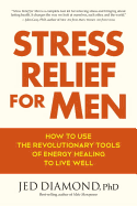 Stress Relief for Men: How to Use the Revolutionary Tools of Energy Healing to Live Well - Diamond, Jed
