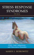 Stress Response Syndromes: Ptsd, Grief, Adjustment, and Dissociative Disorders - Horowitz, Mardi J, Dr., M.D.
