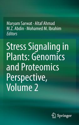 Stress Signaling in Plants: Genomics and Proteomics Perspective, Volume 2 - Sarwat, Maryam (Editor), and Ahmad, Altaf, Dr. (Editor), and Abdin, M Z (Editor)