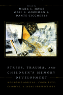 Stress, Trauma, and Children's Memory Development: Neurobiological, Cognitive, Clinical, and Legal Perspectives
