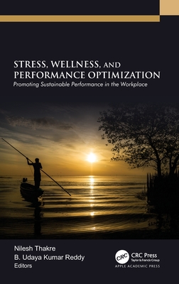 Stress, Wellness, and Performance Optimization: Promoting Sustainable Performance in the Workplace - Thakre, Nilesh (Editor), and Reddy, B Udaya Kumar (Editor)
