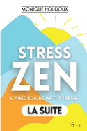 Stress-Zen - Du stress ? la z?nitude ! L'AB?C?DAIRE ANTI-STRESS: 145 armes pour g?rer l'anxi?t?, les ?motions et acc?der ? la paix int?rieure - Tome 2