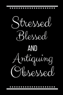 Stressed Blessed Antiquing Obsessed: Funny Slogan-120 Pages 6 x 9