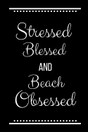 Stressed Blessed Beach Obsessed: Funny Slogan-120 Pages 6 x 9