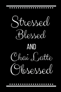 Stressed Blessed Chai Latte Obsessed: Funny Slogan -120 Pages 6 X 9