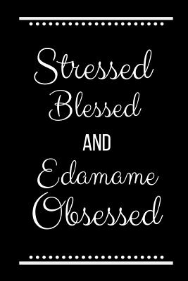 Stressed Blessed Edamame Obsessed: Funny Slogan -120 Pages 6 X 9 - Cool Press, Journals