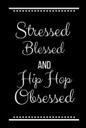 Stressed Blessed Hip Hop Obsessed: Funny Slogan-120 Pages 6 x 9