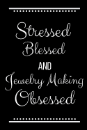 Stressed Blessed Jewelry Making Obsessed: Funny Slogan-120 Pages 6 x 9