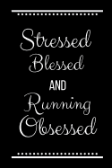 Stressed Blessed Running Obsessed: Funny Slogan-120 Pages 6 x 9