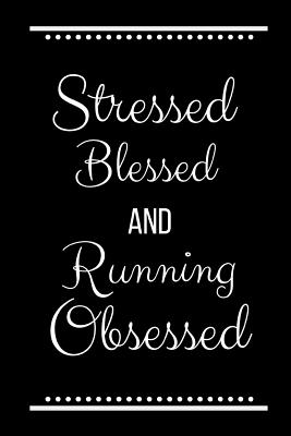 Stressed Blessed Running Obsessed: Funny Slogan-120 Pages 6 x 9 - Journals Press, Cool