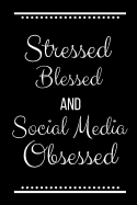 Stressed Blessed Social Media Obsessed: Funny Slogan-120 Pages 6 x 9