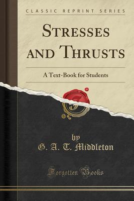 Stresses and Thrusts: A Text-Book for Students (Classic Reprint) - Middleton, G A T