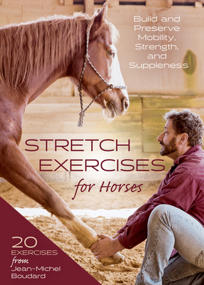 Stretch Exercises for Horses: Build and Preserve Mobility, Strength and Suppleness - Boudard, Jean-Michel