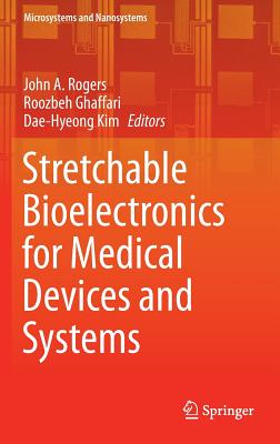 Stretchable Bioelectronics for Medical Devices and Systems - Rogers, John A (Editor), and Ghaffari, Roozbeh (Editor), and Kim, Dae-Hyeong (Editor)