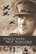 Stretchers Not Available: The Wartime Story of Dr Jim Rickett