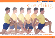 Stretching: A Flowmotion(tm) Book: Release Tension and Build Strength and Flexibility with Focused Stretching