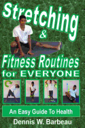 Stretching & Fitness Routines for Everyone: An Easy Guide To Health