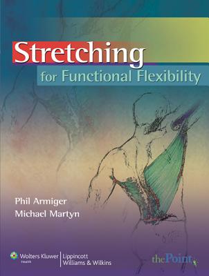 Stretching for Functional Flexibility - Armiger, Phil, and Martyn, Michael A