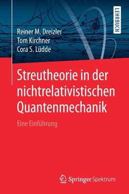 Streutheorie in Der Nichtrelativistischen Quantenmechanik: Eine Einf?hrung - Dreizler, Reiner M, and Kirchner, Tom, and L?dde, Cora S