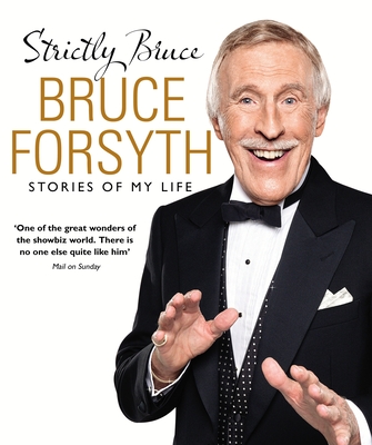 Strictly Bruce: Stories Of My Life - Forsyth, Bruce