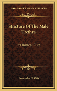 Stricture of the Male Urethra: Its Radical Cure