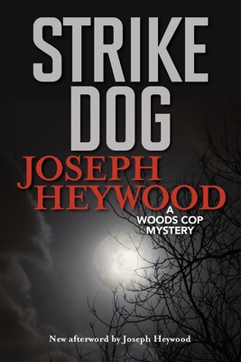 Strike Dog: A Woods Cop Mystery - Heywood, Joseph