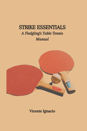 Strike Essentials: A Fledgling's Table Tennis Manual