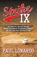 Strike IX: The Story of a Big East College Forced to Eliminate Its Baseball Program and the Team That Refused to Lose