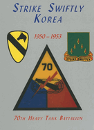 Strike Swiftly Korea 1950-1953: 70th Heavy Tank Battalion