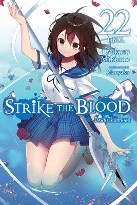 Strike the Blood, Vol. 22 (Light Novel): Dawn Triumphant Volume 22 - Mikumo, Gakuto, and Manyako, and Bourque, Jeremiah (Translated by)